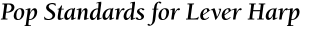 Pop Standards for Lever Harp